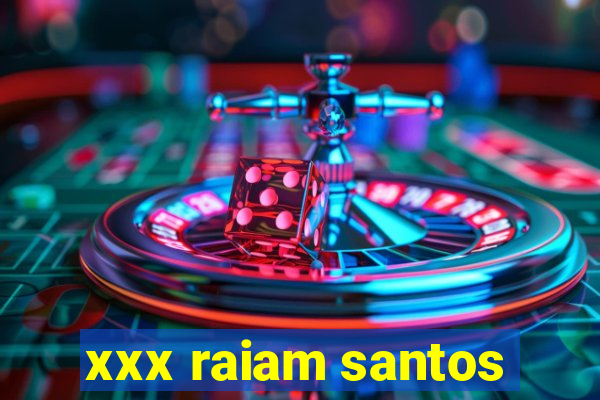 xxx raiam santos